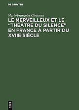 E-Book (pdf) Le merveilleux et le théâtre du silence en France à partir du XVIIe siècle von Marie-Françoise Christout