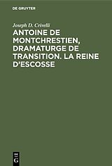 E-Book (pdf) Antoine de Montchrestien, dramaturge de transition. La Reine dEscosse von Joseph D. Crivelli