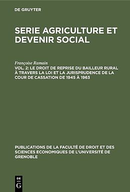 eBook (pdf) Serie Agriculture et devenir social / Le droit de reprise du bailleur rural à travers la loi et la jurisprudence de la cour de cassation de 1945 à 1963 de Françoise Ramain