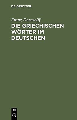 E-Book (pdf) Die griechischen Wörter im Deutschen von Franz Dornseiff
