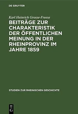 PDF Beiträge zur Charakteristik der öffentlichen Meinung in der Rheinprovinz im Jahre 1859 von Karl Heinrich Grosse-Freese
