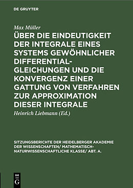 E-Book (pdf) Über die Eindeutigkeit der Integrale eines Systems gewöhnlicher Differentialgleichungen und die Konvergenz einer Gattung von Verfahren zur Approximation dieser Integrale von Max Müller