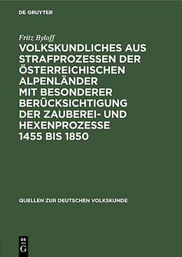 E-Book (pdf) Volkskundliches aus Strafprozessen der österreichischen Alpenländer mit besonderer berücksichtigung der Zauberei- und Hexenprozesse 1455 bis 1850 von Fritz Byloff