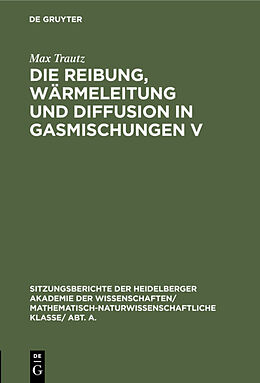 E-Book (pdf) Die Reibung, Wärmeleitung und Diffusion in Gasmischungen V von Max Trautz