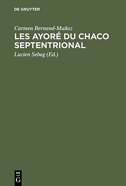 eBook (pdf) Les Ayoré du Chaco septentrional de Carmen Bernand-Muñoz