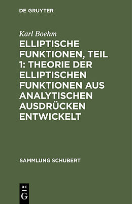 E-Book (pdf) Elliptische Funktionen, Teil 1: Theorie der elliptischen Funktionen aus analytischen Ausdrücken entwickelt von Karl Boehm
