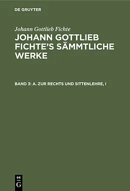 E-Book (pdf) A. Zur Rechts und Sittenlehre, I von Johann Gottlieb Fichte