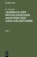 E-Book (pdf) Lehrbuch der pathologischen Anatomie der Haus-Säugethiere. Teil 1 von E. F. Gurlt