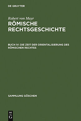 E-Book (pdf) Robert von Mayr: Römische Rechtsgeschichte / Die Zeit der Orientalisierung des römischen Rechtes von Robert von Mayr