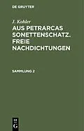 E-Book (pdf) Aus Petrarcas Sonettenschatz. Freie Nachdichtungen. Sammlung 2 von Josef Kohler
