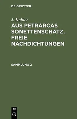 E-Book (pdf) Aus Petrarcas Sonettenschatz. Freie Nachdichtungen. Sammlung 2 von Josef Kohler