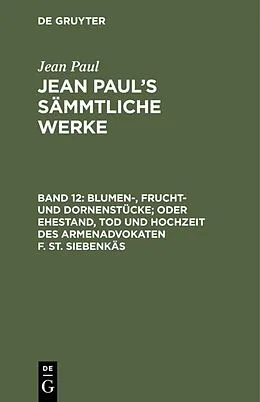 E-Book (pdf) Blumen-, Frucht- und Dornenstücke; oder Ehestand, Tod und Hochzeit des Armenadvokaten F. St. Siebenkäs von Jean Paul