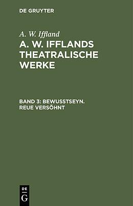 E-Book (pdf) A. W. Iffland: A. W. Ifflands theatralische Werke / Bewußtseyn. Reue versöhnt von A. W. Iffland