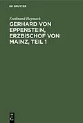 E-Book (pdf) Gerhard von Eppenstein, Erzbischof von Mainz, Teil 1 von Ferdinand Heymach
