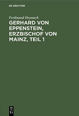 E-Book (pdf) Gerhard von Eppenstein, Erzbischof von Mainz, Teil 1 von Ferdinand Heymach