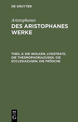 E-Book (pdf) Aristophanes: Des Aristophanes Werke / Die Wolken. Lysistrate. Die Thesmophoriazusen. Die Ecclesiazusen. Die Frösche von Aristophanes