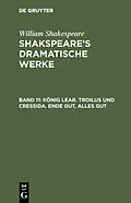 E-Book (pdf) König Lear. Troilus und Cressida. Ende gut, Alles gut von William Shakespeare
