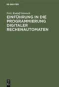 E-Book (pdf) Einführung in die Programmierung digitaler Rechenautomaten von Fritz Rudolf Güntsch