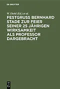 E-Book (pdf) Festgruss Bernhard Stade zur Feier seiner 25 jährigen Wirksamkeit als Professor dargebracht von 