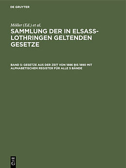 E-Book (pdf) Sammlung der in Elsaß-Lothringen geltenden Gesetze / Gesetze aus der Zeit von 1886 bis 1890 mit alphabetischem Register für alle 5 Bände von 