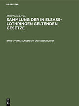 E-Book (pdf) Sammlung der in Elsaß-Lothringen geltenden Gesetze / Verfassungsrecht und Gesetzbücher von 