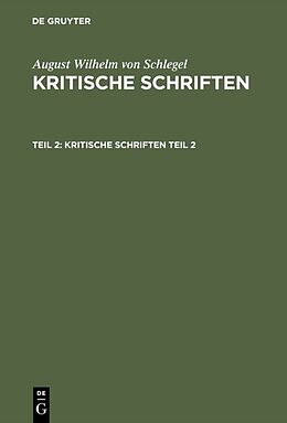 E-Book (pdf) August Wilhelm von Schlegel: Kritische Schriften / August Wilhelm von Schlegel: Kritische Schriften. Teil 2 von August Wilhelm von Schlegel