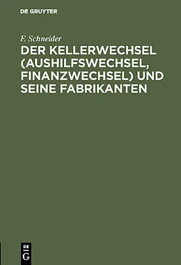 E-Book (pdf) Der Kellerwechsel (Aushilfswechsel, Finanzwechsel) und seine Fabrikanten von F. Schneider