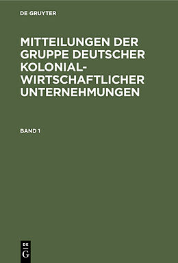 E-Book (pdf) Mitteilungen der Gruppe Deutscher Kolonialwirtschaftlicher Unternehmungen / Mitteilungen der Gruppe Deutscher Kolonialwirtschaftlicher Unternehmungen. Band 1 von 