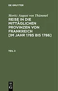 E-Book (pdf) Reise in die mittäglichen Provinzen von Frankreich [im Jahr 1785 bis 1786]. Teil 3 von Moritz August von Thümmel