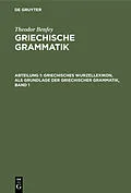E-Book (pdf) Griechisches Wurzellexikon, als Grundlage der griechischer Grammatik, Band 1 von Theodor Benfey