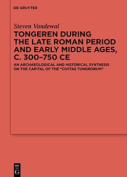 Livre Relié Tongeren during the Late Roman Period and Early Middle Ages, c. 300-750 CE de Steven Vandewal