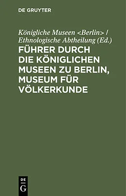 E-Book (pdf) Führer durch die Königlichen Museen zu Berlin, Museum für Völkerkunde von 