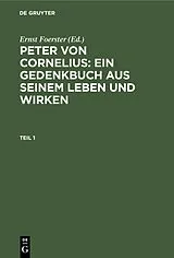 PDF Peter von Cornelius: Ein Gedenkbuch aus seinem Leben und Wirken. Teil 1 von Ernst Foerster
