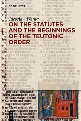 E-Book (pdf) On the Statutes and the Beginnings of the Teutonic Order von Jaroslaw Wenta