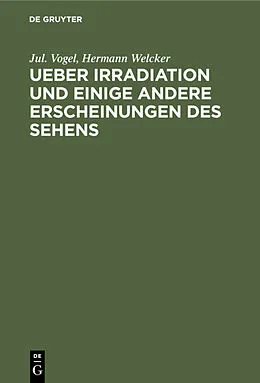 E-Book (pdf) Ueber Irradiation und einige andere Erscheinungen des Sehens von Jul. Vogel, Hermann Welcker
