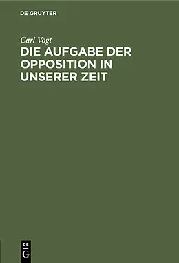 E-Book (pdf) Die Aufgabe der Opposition in unserer Zeit von Carl Vogt