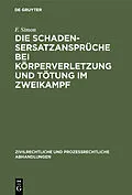 E-Book (pdf) Die Schadensersatzansprüche bei Körperverletzung und Tötung im Zweikampf von F. Simon