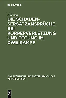 E-Book (pdf) Die Schadensersatzansprüche bei Körperverletzung und Tötung im Zweikampf von F. Simon