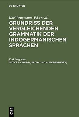E-Book (pdf) Grundriss der vergleichenden Grammatik der indogermanischen Sprachen / (Wort-, Sach- und Autorenindex) von Karl Brugmann