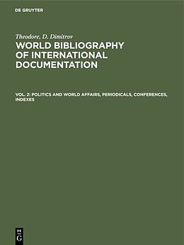 E-Book (pdf) Theodore, D. Dimitrov: World bibliography of international documentation / Politics and world affairs, periodicals, conferences, indexes von Theodore, D. Dimitrov