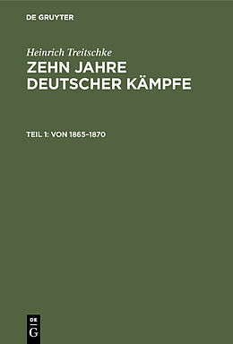 E-Book (pdf) Heinrich Treitschke: Zehn Jahre deutscher Kämpfe / Von 18651870 von Heinrich Treitschke