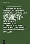 E-Book (pdf) Zur Geschichte der Pelasger und Etrusker so wie der altgriechischen und altitalischen Völkerstämme überhaupt. Graphische Constructionen nach Hirt, Mannert, Niebuhr und Otfr. Müller von A. O. R[uehle] von L[ilienstern]