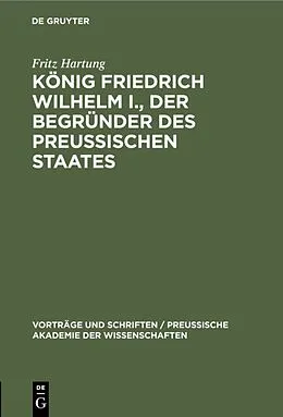 E-Book (pdf) König Friedrich Wilhelm I., der Begründer des preussischen Staates von Fritz Hartung