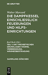E-Book (pdf) Walter Marcard: Die Dampfkessel einschliesslich Feuerungen und Hilfseinrichtungen / Die theoretischen Grundlagen Wärme, Verbrennung, Wärmeübertragung von 