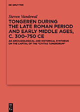 eBook (epub) Tongeren during the Late Roman Period and Early Middle Ages, c. 300-750 CE de Steven Vandewal