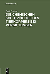E-Book (pdf) Die chemischen Schutzmittel des Tierkörpers bei Vergiftungen von Emil Fromm