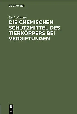 E-Book (pdf) Die chemischen Schutzmittel des Tierkörpers bei Vergiftungen von Emil Fromm