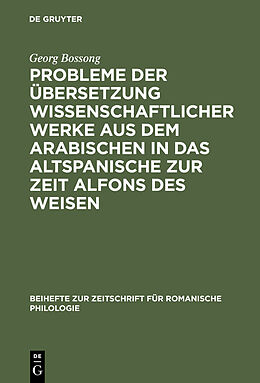 E-Book (pdf) Probleme der Übersetzung wissenschaftlicher Werke aus dem Arabischen in das Altspanische zur Zeit Alfons des Weisen von Georg Bossong