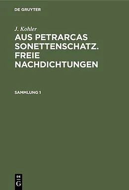 E-Book (pdf) Aus Petrarcas Sonettenschatz. Freie Nachdichtungen. Sammlung 1 von Josef Kohler