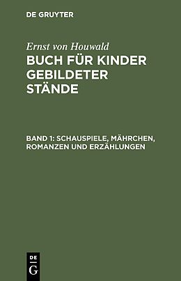 E-Book (pdf) Ernst von Houwald: Buch für Kinder gebildeter Stände / Schauspiele, Mährchen, Romanzen und Erzählungen von Ernst von Houwald